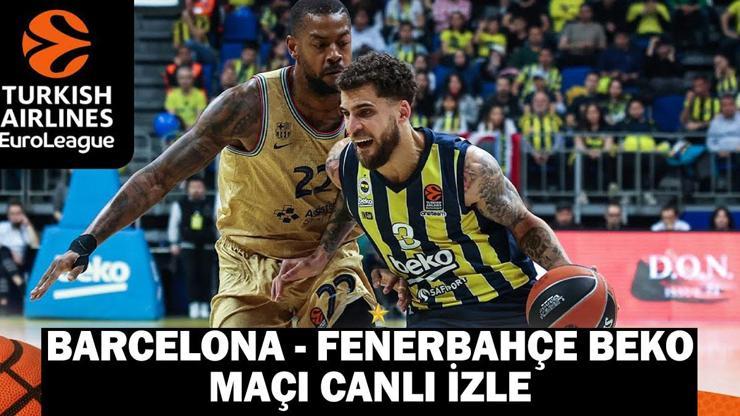 Barcelona - Fenerbahçe Beko maçı canlı izle: Barcelona - Fenerbahçe Beko basketbol maçı saat kaçta, hangi kanalda?