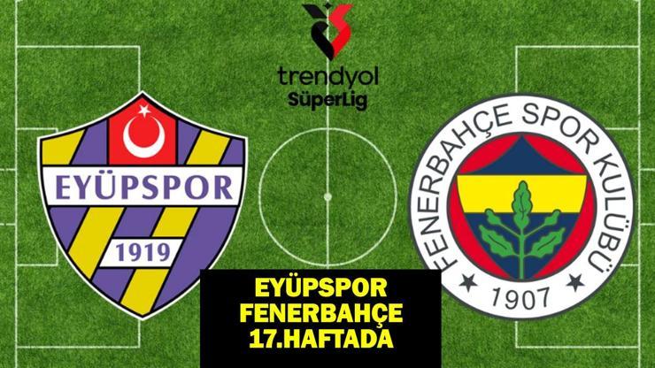 EYÜPSPOR FENERBAHÇE MAÇI CANLI İZLE | Eyüpspor - Fenerbahçe maçı ne zaman, saat kaçta, hangi kanalda?