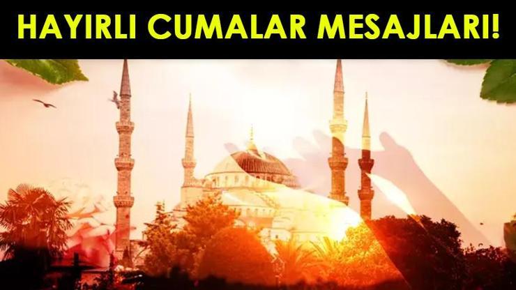 HAYIRLI CUMALAR, RESİMLİ CUMA MESAJLARI 2024: Anlamlı, Dualı, Ayetli, En Güzel Cuma Mesajları ve Sözleri...