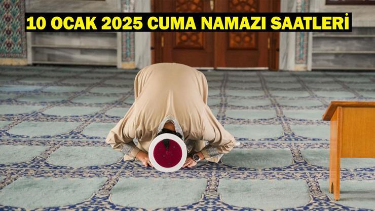 10 OCAK 2025 CUMA NAMAZI SAATLERİ: İstanbul Cuma Namazı Saat kaçta? Diyanet Cuma Vakti...