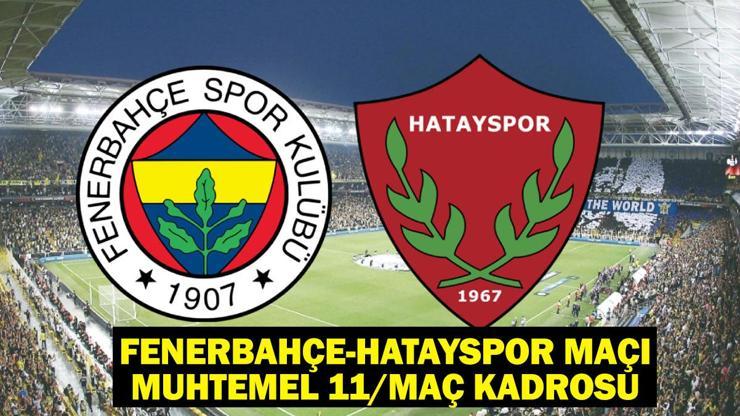 Fenerbahçe - Hatayspor maçı ne zaman, saat kaçta, hangi kanalda? Fenerbahçe - Hatayspor maçı muhtemel 11/maç kadrosu