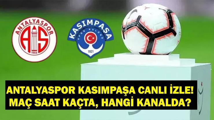 CANLI ANLATIM Antalyaspor Kasımpaşa! Antalyaspor Kasımpaşa Maçı Saat Kaçta, Hangi Kanalda? Antalyaspor Kasımpaşa ilk 11'ler