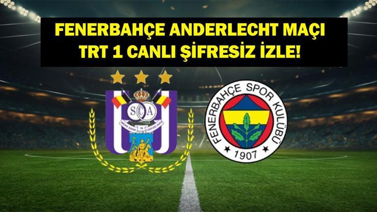 Fenerbahçe Anderlecht Maçı Canlı İzle! TRT 1 Canlı Yayın Fenerbahçe Anderlecht Maçı İzle (ŞİFRESİZ&amp;amp;amp;KESİNTİSİZ)