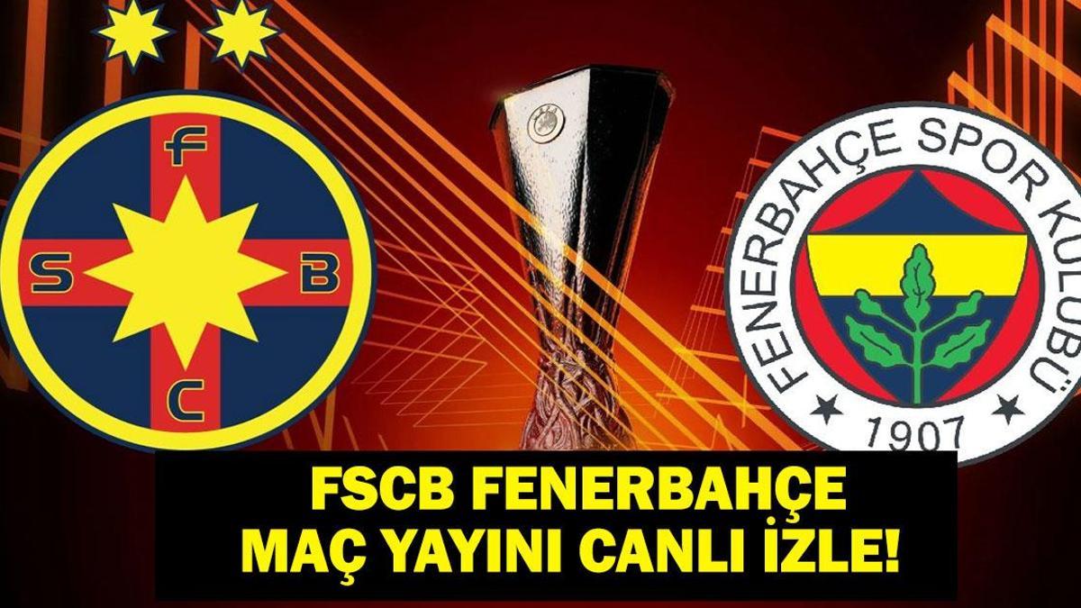 FCSB FENERBAHÇE CANLI İZLE: UEFA Avrupa Ligi FSCB Fenerbahçe Maçı Canlı & Şifresiz İzle! İşte Maç Kadrosu ve Yayın Ekranı...