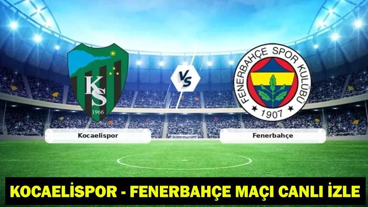 KOCAELİSPOR - FENERBAHÇE MAÇI CANLI İZLE: Kocelispor - Fenerbahçe maçı kadrosu ve muhtemel 11’ler! (Süper Lig maçı canlı yayın)