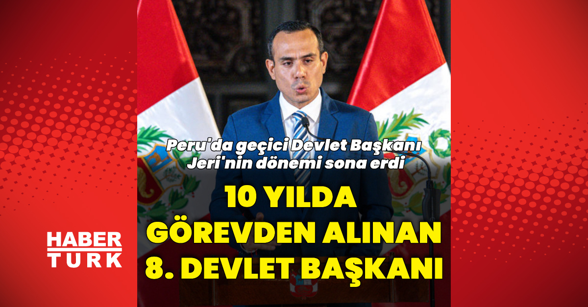 Peru'da geçici Devlet Başkanı Jeri görevden alındı