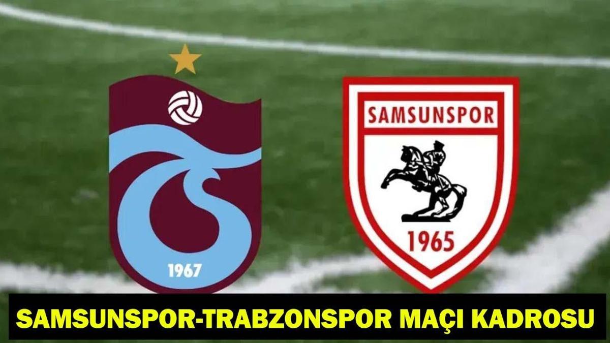 SAMSUNSPOR - TRABZONSPOR MAÇI HANGİ KANALDA, SAAT KAÇTA? Samsunspor Trabzonspor kadrosu-muhtemel 11’ler!
