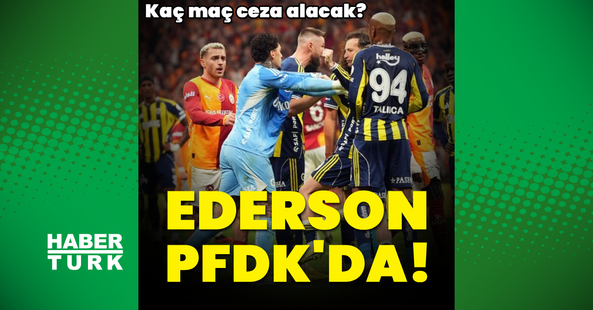 Fenerbahçeli Ederson PFDK'da!